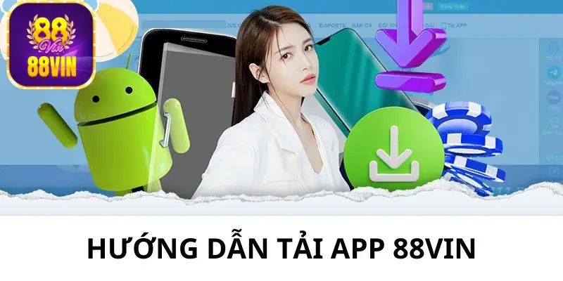 Các bước tải và cài đặt app 88Vin trên Android nhanh gọn 