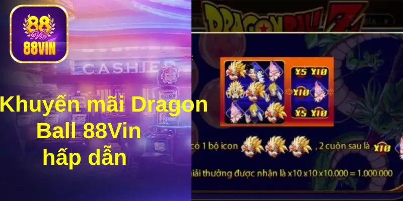 Chủ động tham gia các khuyến mãi 88Vin khi chơi DragonBall 