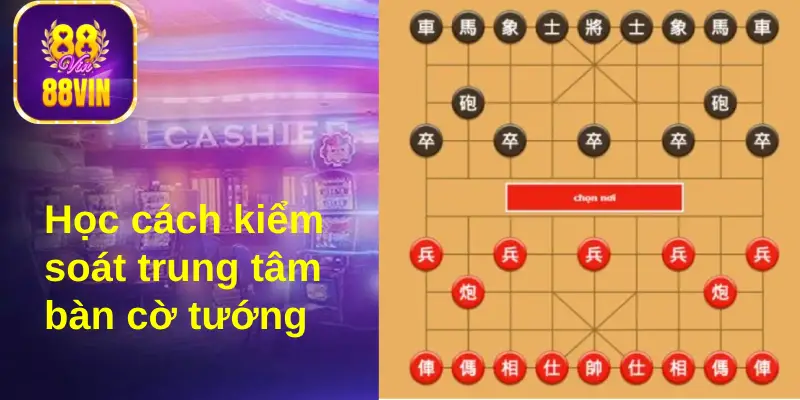 Đánh cờ vua tốt là người biết kiểm soát trung tâm bàn cờ 