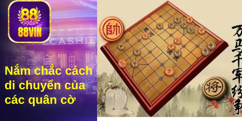 Muốn chơi cờ vua Trung Quốc, bạn cần nắm chắc cách di chuyển các quân cờ 