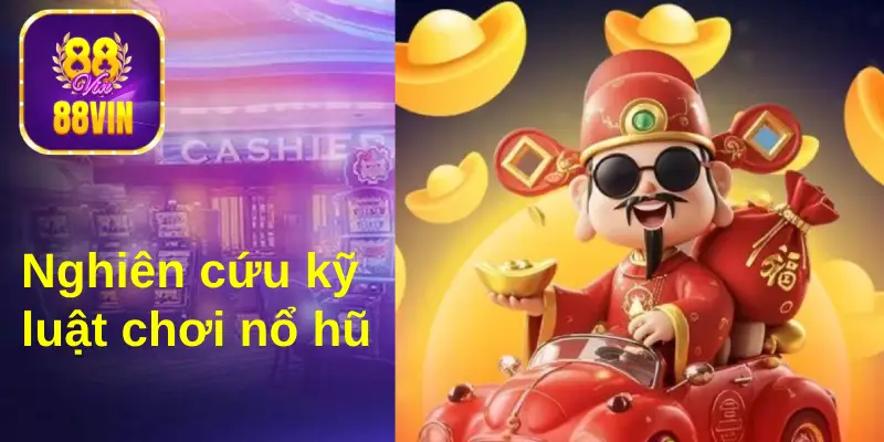 Muốn quay hũ 88Vin hiệu quả, bạn cần nghiên cứu kỹ luật chơi 