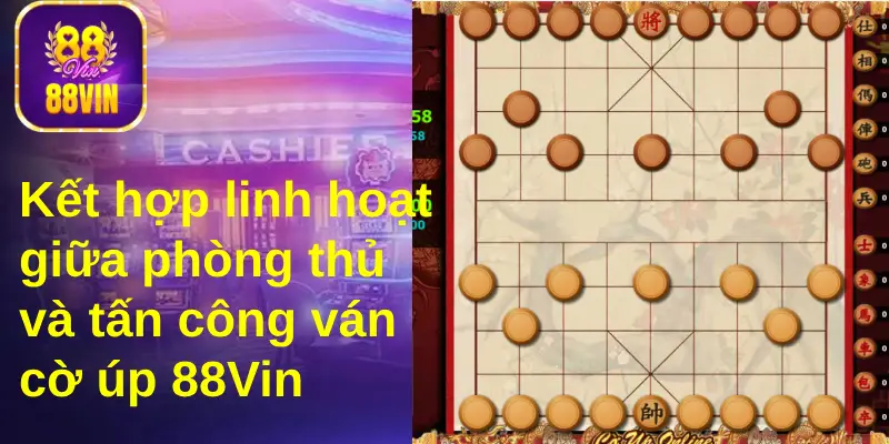 Người chơi phải kết hợp giữa phòng thủ và tấn công trong ván cờ linh hoạt 