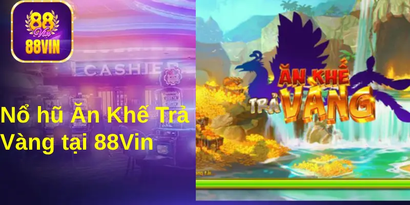 Quay hũ Ăn Khế Trả Vàng tại 88Vin có hũ jackpot hàng trăm triệu đồng