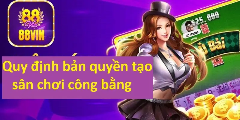 Quy định bản quyền của 88Vin đảm bảo sân chơi công bằng, an toàn