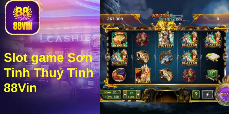 Slot game Sơn Tinh Thuỷ Tinh luôn lọt top người chơi nhiều nhất tại 88Vin 