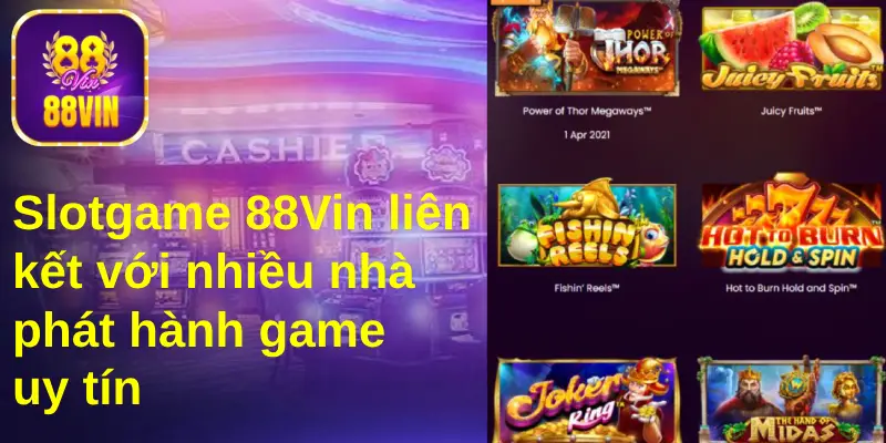 Slotgame 88Vin liên kết với nhà phát hành game uy tín 