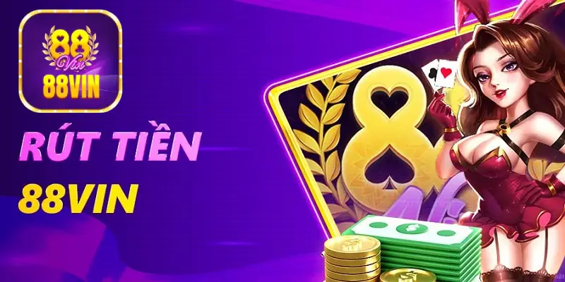Thủ tục nạp rút tiền trên ứng dụng 88Vin nhanh chóng và tiện lợi 