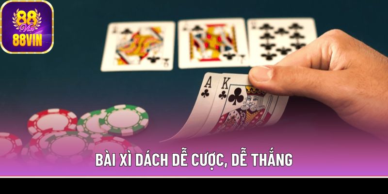 Bài xì dách dễ cược, dễ thắng