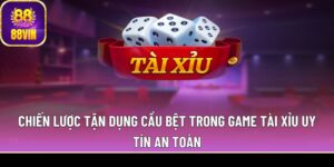 Chiến lược tận dụng cầu bệt trong game tài xỉu uy tín an toàn
