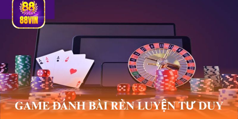 Game đánh bài rèn luyện tư duy